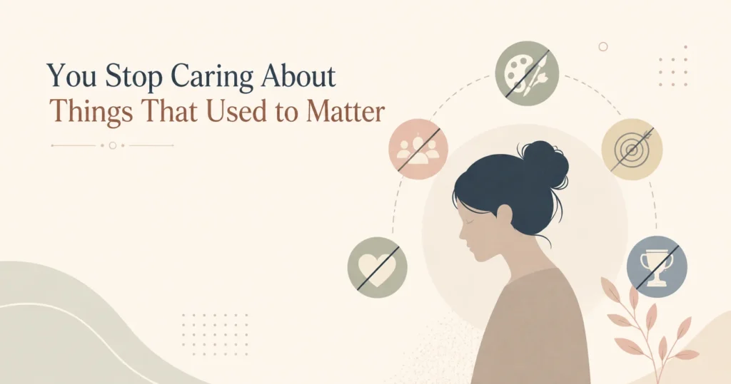 You Stop Caring About Things That Used to Matter
