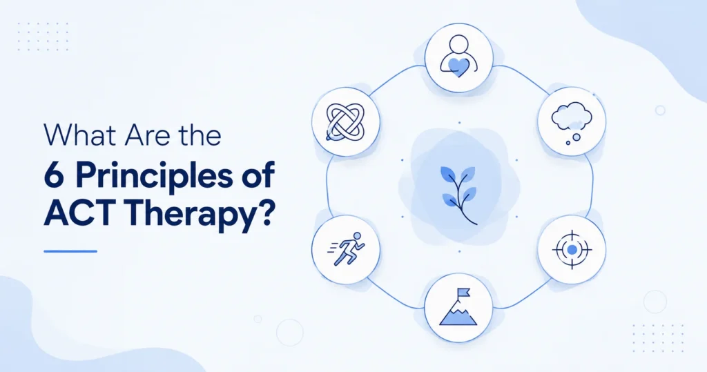 What Are the 6 Principles of ACT Therapy?