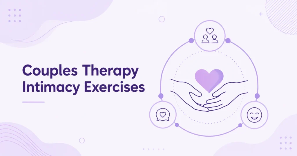 Couples Therapy Intimacy Exercises: Feeling Known Again