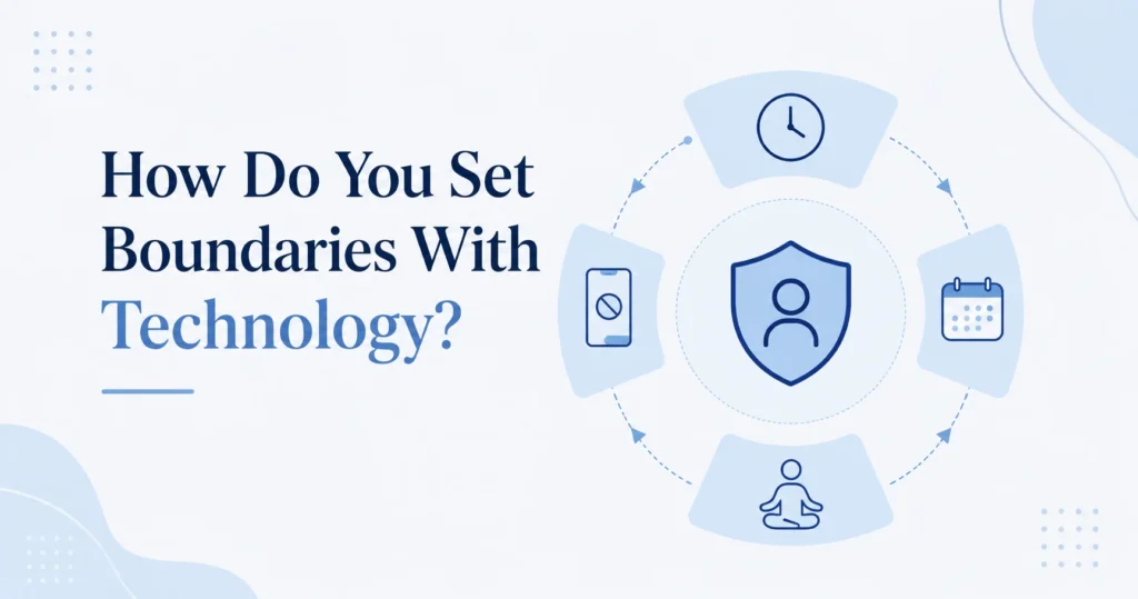 How Do You Set Boundaries With Technology?