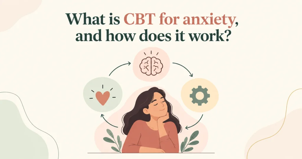 What is CBT for anxiety, and how does it work?