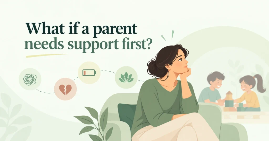 What if a parent needs support first?